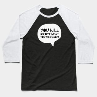 You Will Become What You Think About - Wise Quotes Baseball T-Shirt